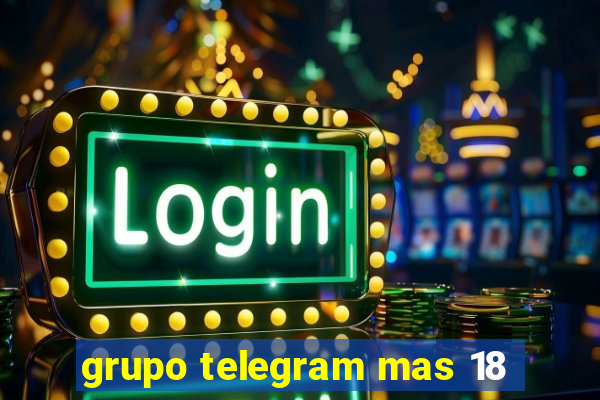 grupo telegram mas 18